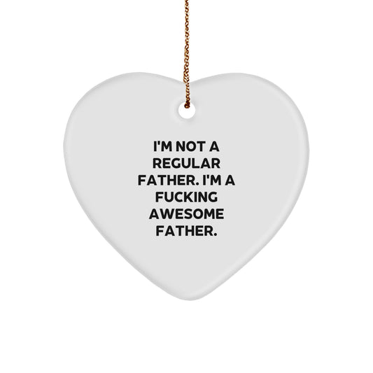 Funny Father Heart Ornament, 'I'm Not A Regular Father. I'm A F--king Awesome Father.', Gifts from Men to Father for Christmas - Image 1