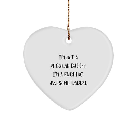 Funny Daddy Heart Ornament Gifts from Men to Daddies for Christmas - 'I'm Not A Regular Daddy. I'm A F--king Awesome Daddy.' - Image 1
