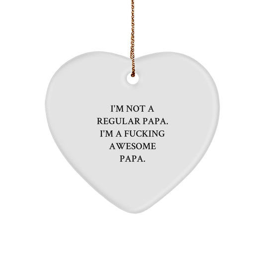 Funny Papa Heart Ornament, Gifts from Men to Papa, Papa Christmas Unique Decorations, I'm Not A Regular Papa. I'm A F--king Awesome Papa., Heart Shaped White Ornament - Image 1