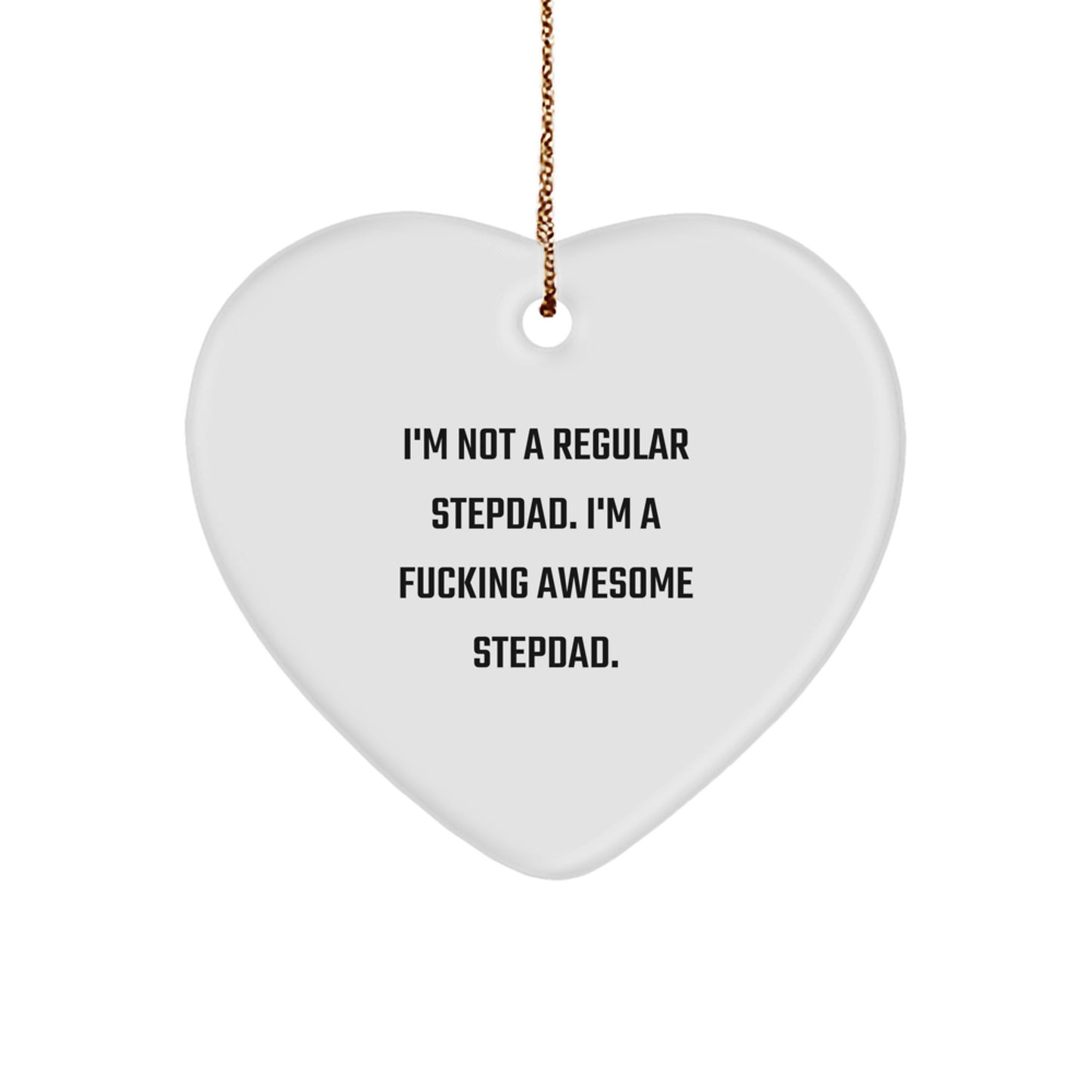 Funny Stepdad Gifts, Heart Ornament, Christmas Unique Gifts from Men to Stepdad - 'I'm Not A Regular Stepdad. I'm A F--king Awesome Stepdad.' - Image 1