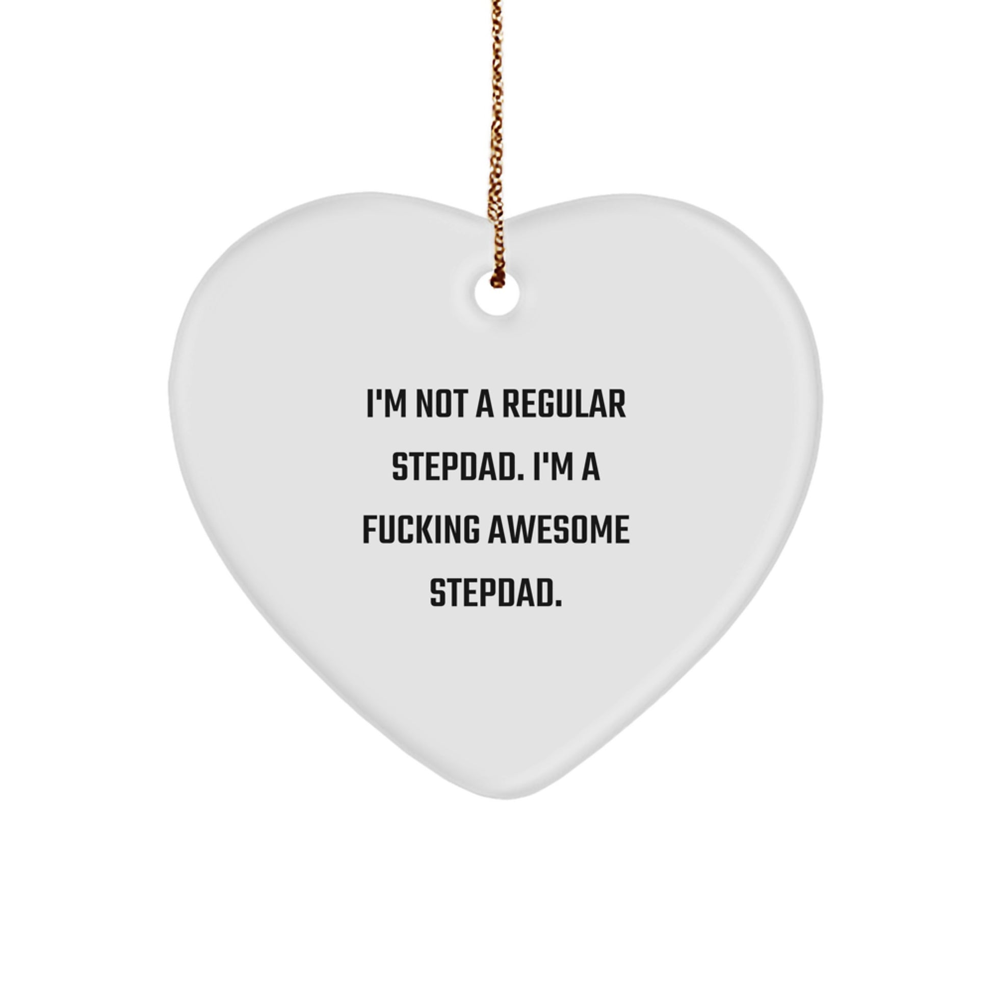 Funny Stepdad Gifts, Heart Ornament, Christmas Unique Gifts from Men to Stepdad - 'I'm Not A Regular Stepdad. I'm A F--king Awesome Stepdad.' - Image 1