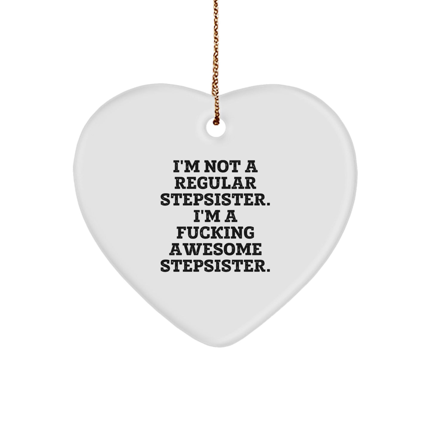 Funny Stepsister Gifts from Men to Women, Heart Ornament with I'm Not A Regular Stepsister Quote, Christmas Unique Ornaments for Stepsister, Funny Family Unique Gifts - Image 1