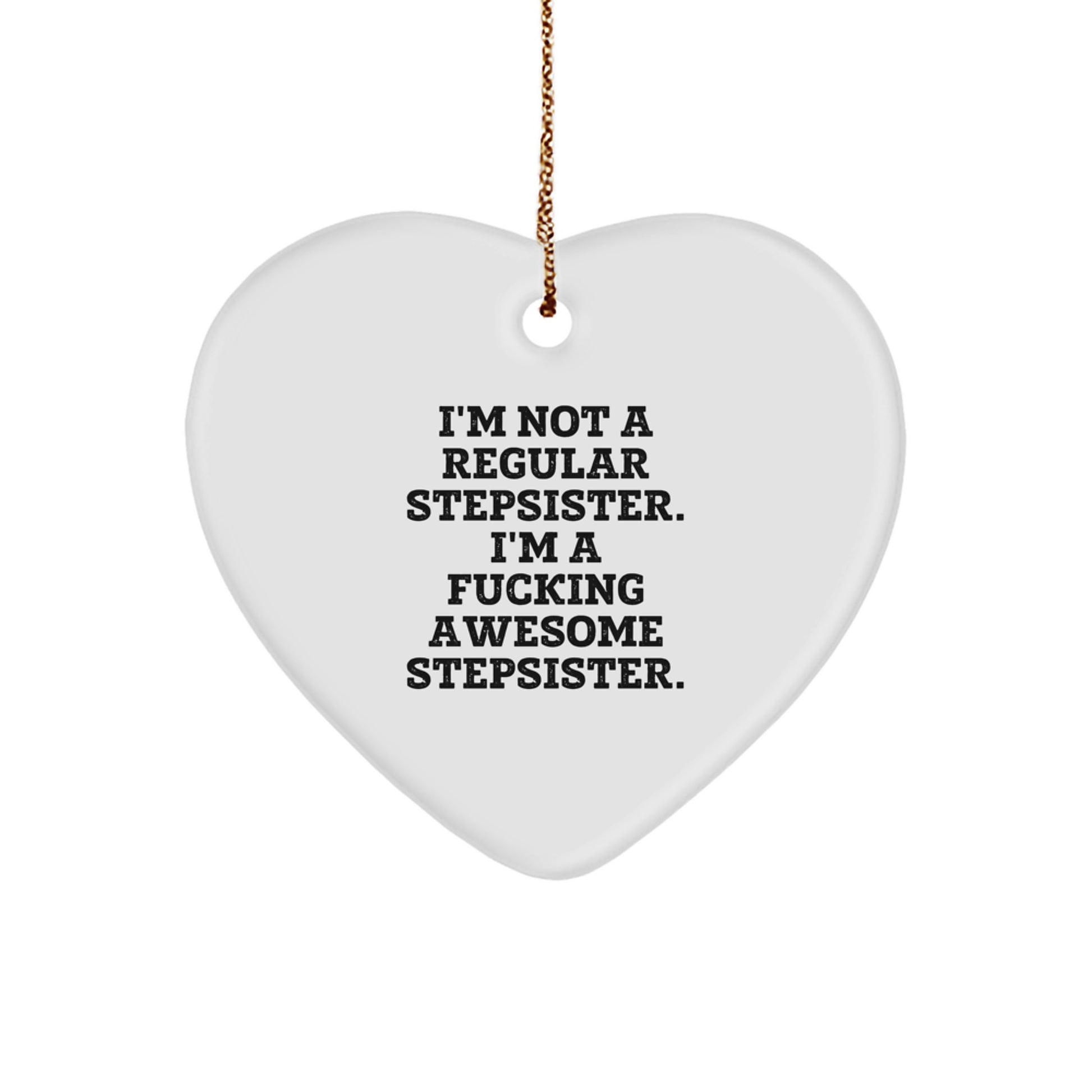 Funny Stepsister Gifts from Men to Women, Heart Ornament with I'm Not A Regular Stepsister Quote, Christmas Unique Ornaments for Stepsister, Funny Family Unique Gifts - Image 1