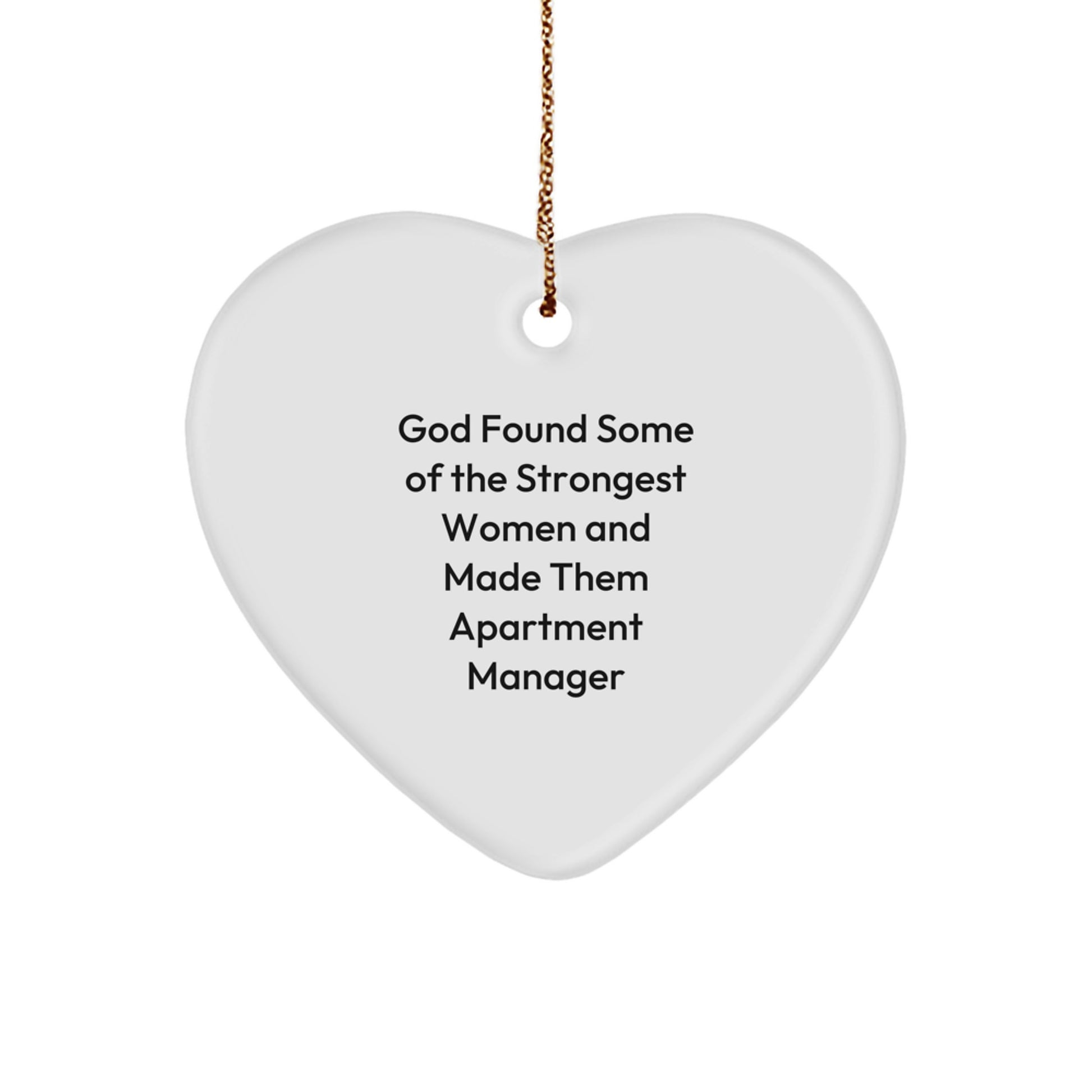 Funny Inspirational Gifts from Women to Apartment Manager Christmas Unique Gifts - Heart Ornament with 'God Found Some Of The Strongest Women And Made Them Apartment Manager' Quote - Image 1