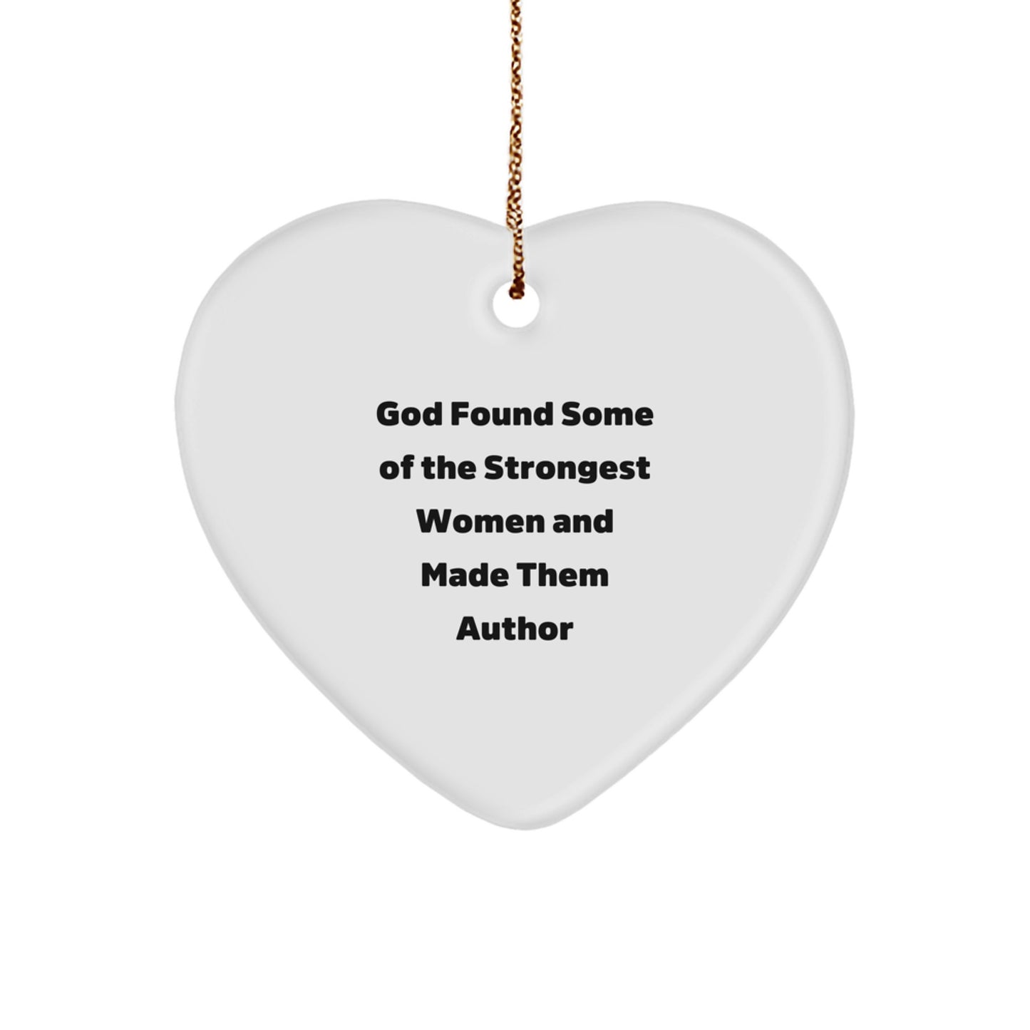 Funny Author Gifts from Men to Women, Cute Heart Ornament for Author Enthusiasts, Inspirational Quote 'God Found Some Of The Strongest Women And Made Them Author' Unique Christmas Unique Gifts - Image 1