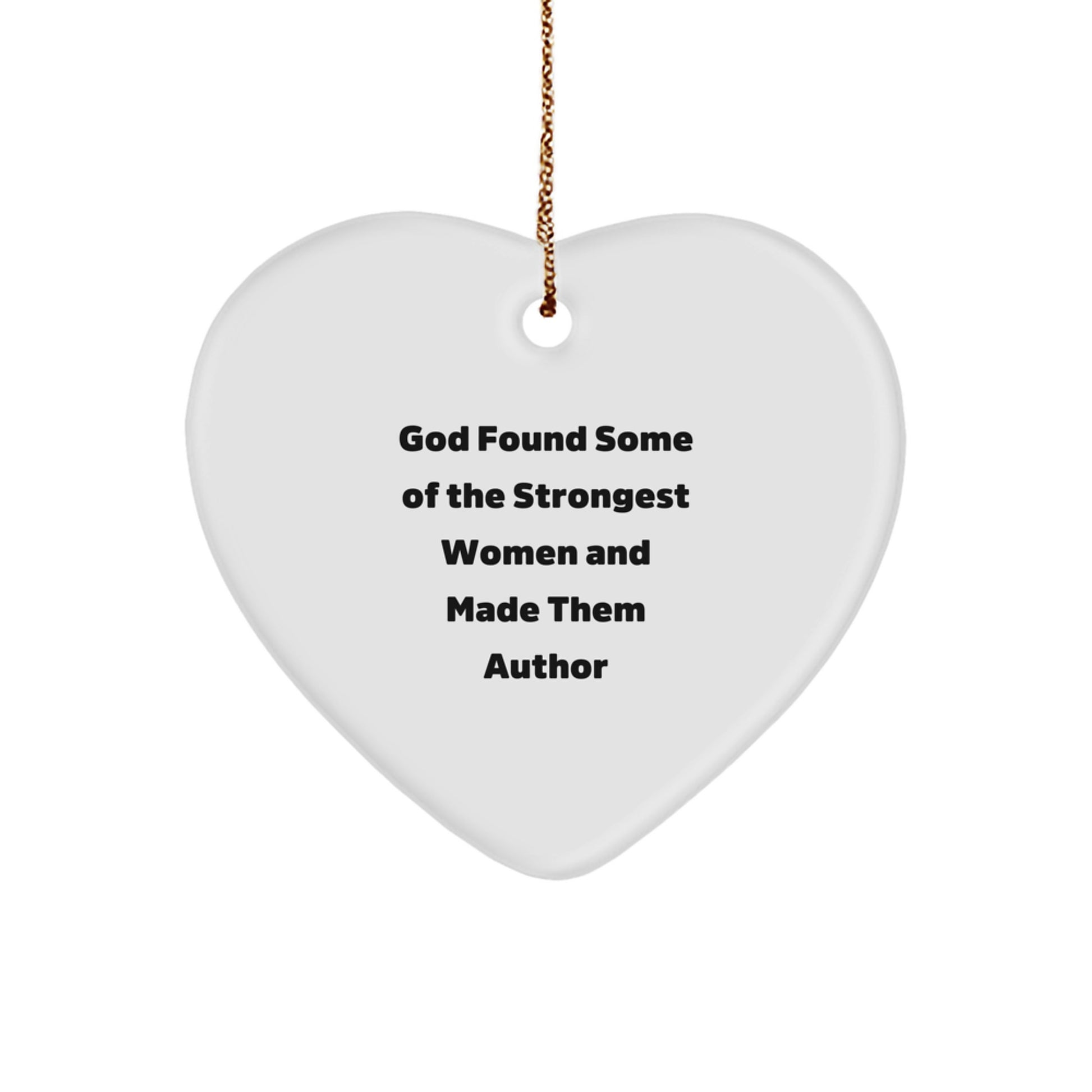 Funny Author Gifts from Men to Women, Cute Heart Ornament for Author Enthusiasts, Inspirational Quote 'God Found Some Of The Strongest Women And Made Them Author' Unique Christmas Unique Gifts - Image 1