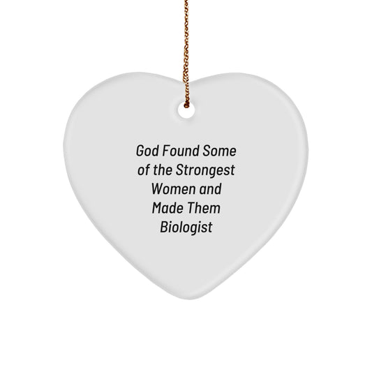 Funny Biologist Gifts from Women for Christmas Unique Ornament, Heart Shaped, Biologist Inspired Symbol, God Found Some of the Strongest Women and Made Them Biologist Quote, Gifts for Biologist Women - Image 1