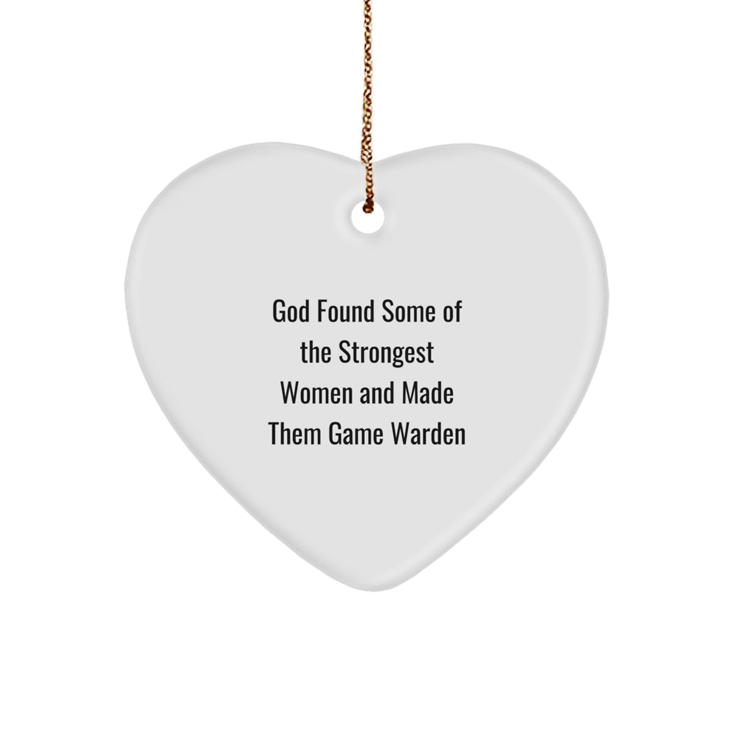 Funny Quote Game Warden Gifts from Men for Women, Christmas Unique Heart Ornament, God Found Strongest Women and Made Them Game Warden - Image 1