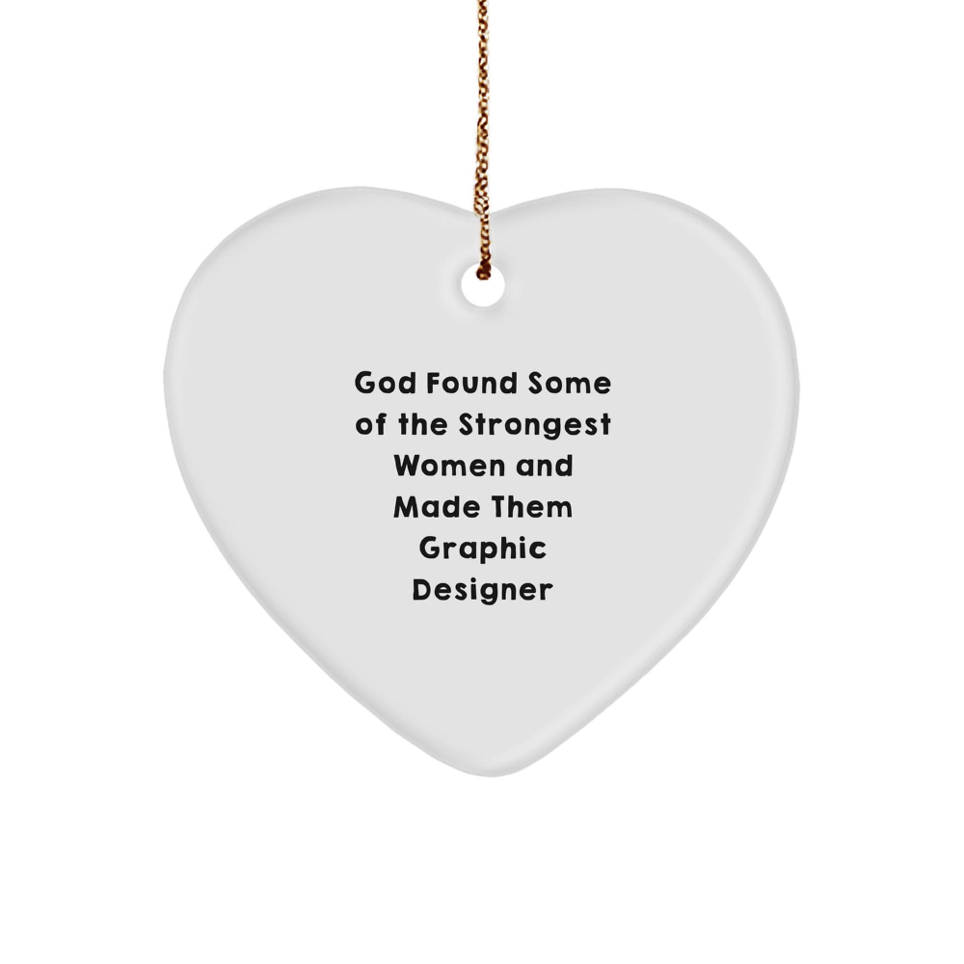 Funny Graphic Designer Gifts from Men, Heart Ornament for Graphic Designer Women, Unique Christmas Unique Gifts with Quote 'God Found Some Of The Strongest Women And Made Them Graphic Designer' - Image 1