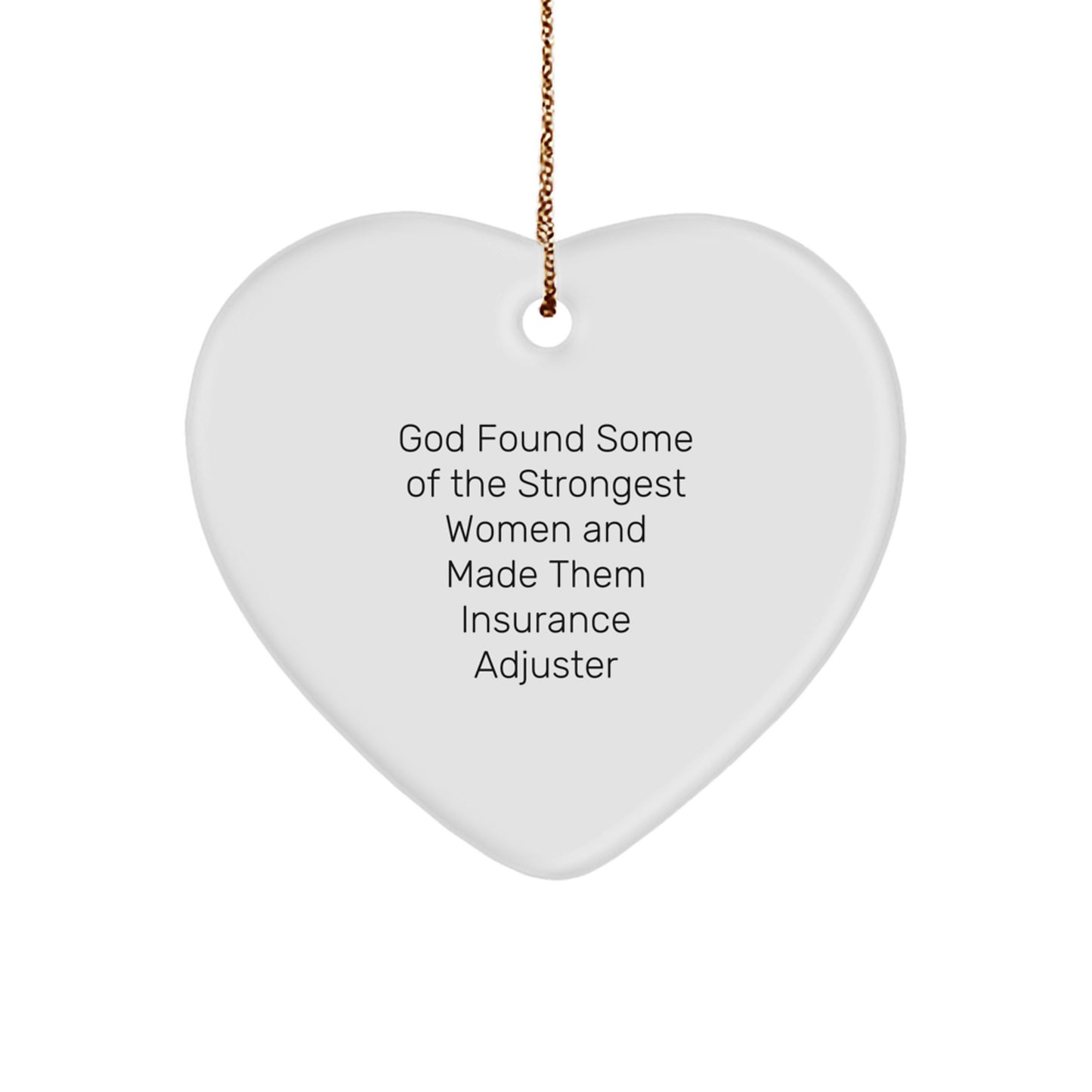 Gifts from Friends for Insurance Adjuster, Heart Ornament, Funny Christmas Quote, 'God Found Some Of The Strongest Women And Made Them Insurance Adjuster' - Image 1