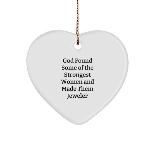 Gifts from Friends and Family for the Strongest Women, 'God Found Some Of The Strongest Women And Made Them Jeweler', Heart Ornament, Christmas Unique Gifts - Image 1