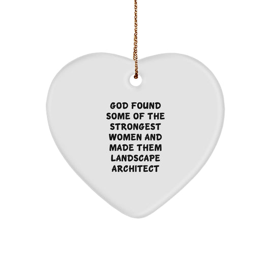 Funny Landscape Architect Gifts from Women to Women, Heart Ornament for Christmas Unique Gifts, 'God Found Some Of The Strongest Women And Made Them Landscape Architect' Quote - Image 1