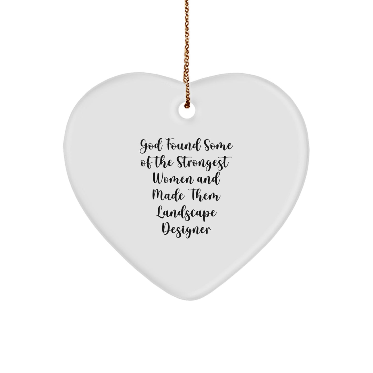 Funny Inspirational Gifts from Landscape Designers for Christmas, Landscape Designer Heart Ornament, 'God Found Some Of The Strongest Women And Made Them Landscape Designer' Quote - Image 1