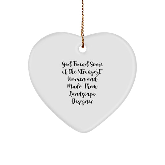 Funny Inspirational Gifts from Landscape Designers for Christmas, Landscape Designer Heart Ornament, 'God Found Some Of The Strongest Women And Made Them Landscape Designer' Quote - Image 1