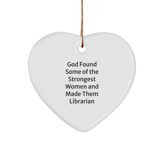 Funny Librarian Gifts for Women from Friends and Family - Heart Ornament, God Found Some Of The Strongest Women And Made Them Librarian - Image 1