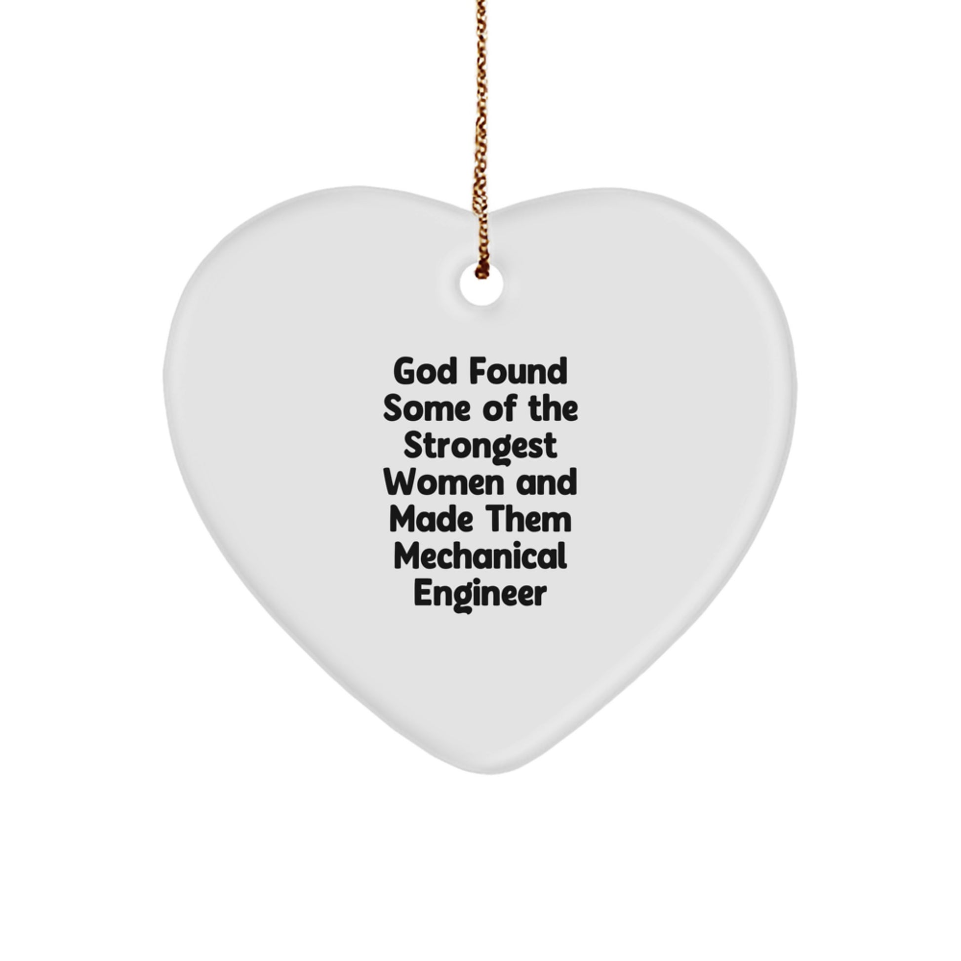 Funny Mechanical Engineer Heart Ornament Gifts from Friends for Christmas, 'God Found Some Of The Strongest Women And Made Them Mechanical Engineer' Cute Mechanical Engineer Heart Ornament - Image 1