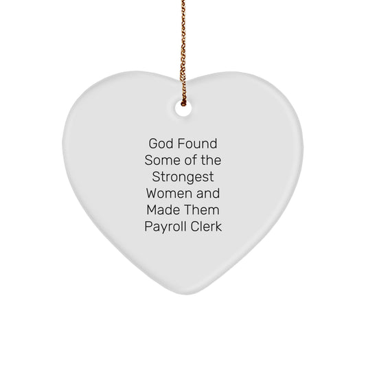 Funny Payroll Clerk Gifts from Women, Heart Ornament for Payroll Clerk Christmas Unique Gifts, God Found Some Of The Strongest Women And Made Them Payroll Clerk - Image 1
