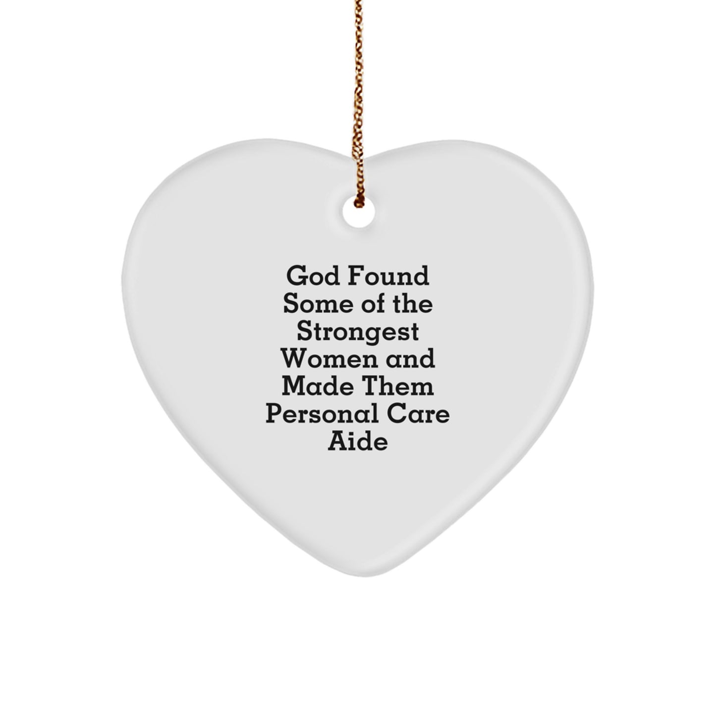 Funny Personal Care Aide Gifts from Women - Heart Ornament with God Found Some Of The Strongest Women And Made Them Personal Care Aide Quote, Perfect for Christmas Unique Gifts - Image 1