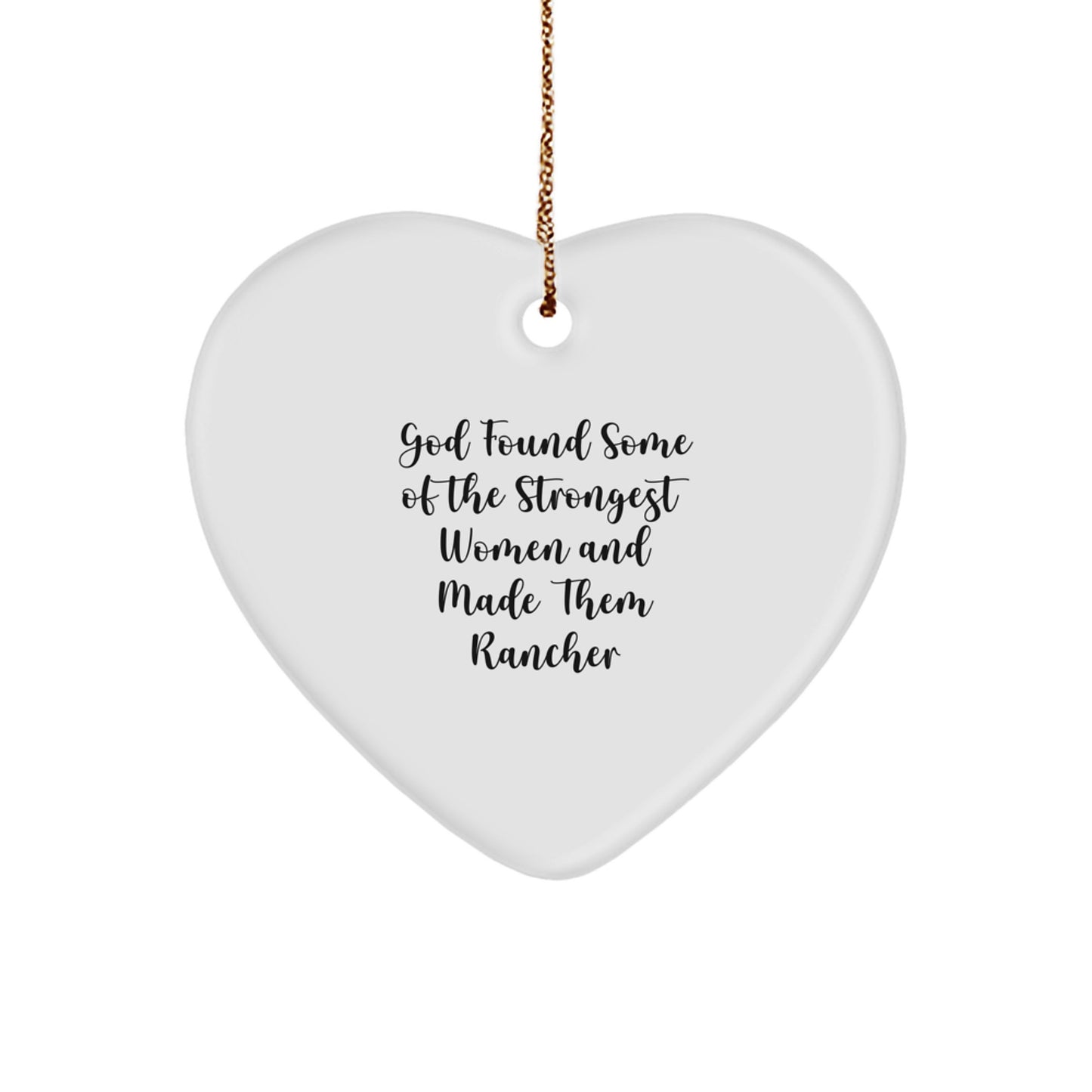 Rancher Gifts from Men - Funny Heart Ornament, God Found Some of the Strongest Women and Made Them Rancher, Christmas Unique Gifts for Women - Image 1