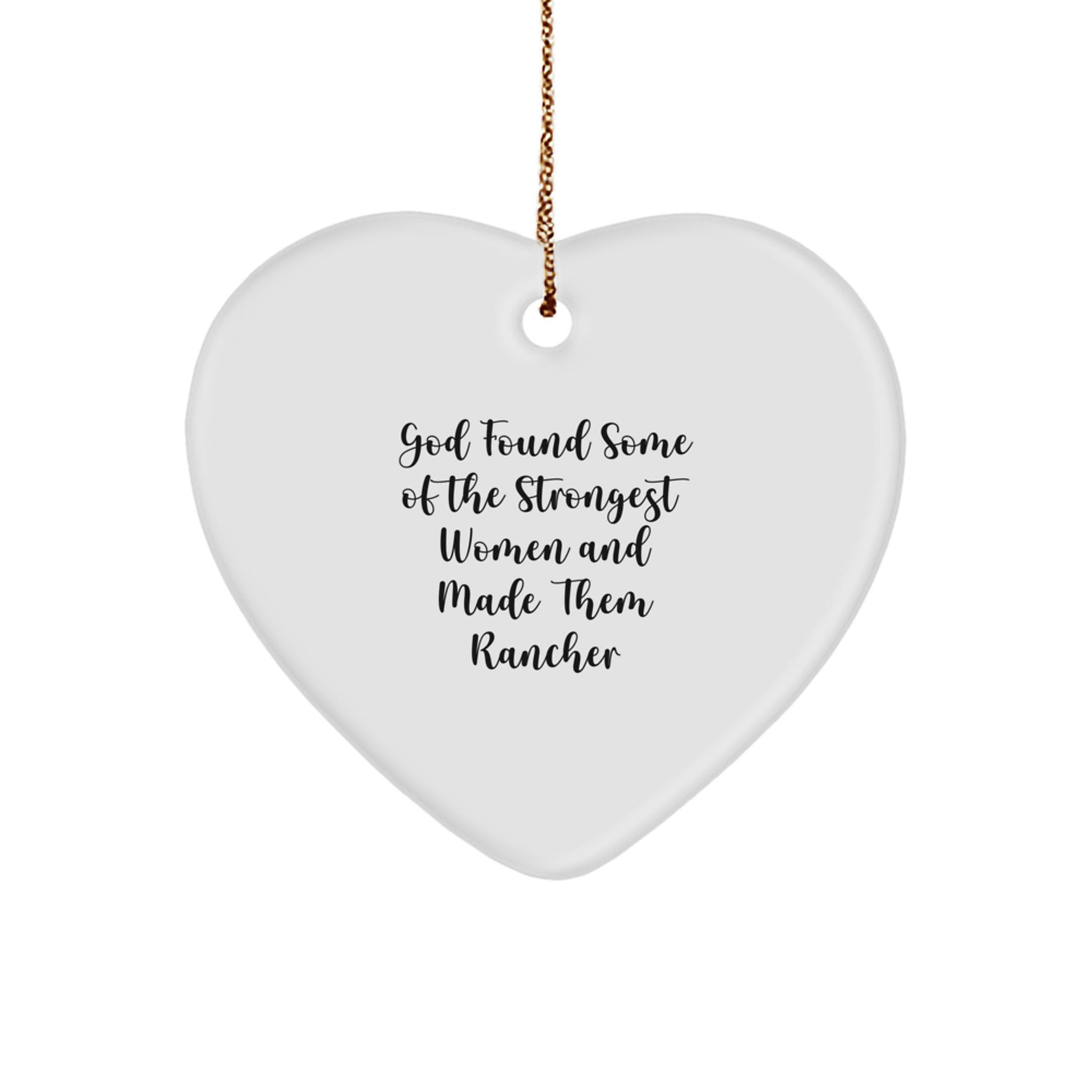 Rancher Gifts from Men - Funny Heart Ornament, God Found Some of the Strongest Women and Made Them Rancher, Christmas Unique Gifts for Women - Image 1