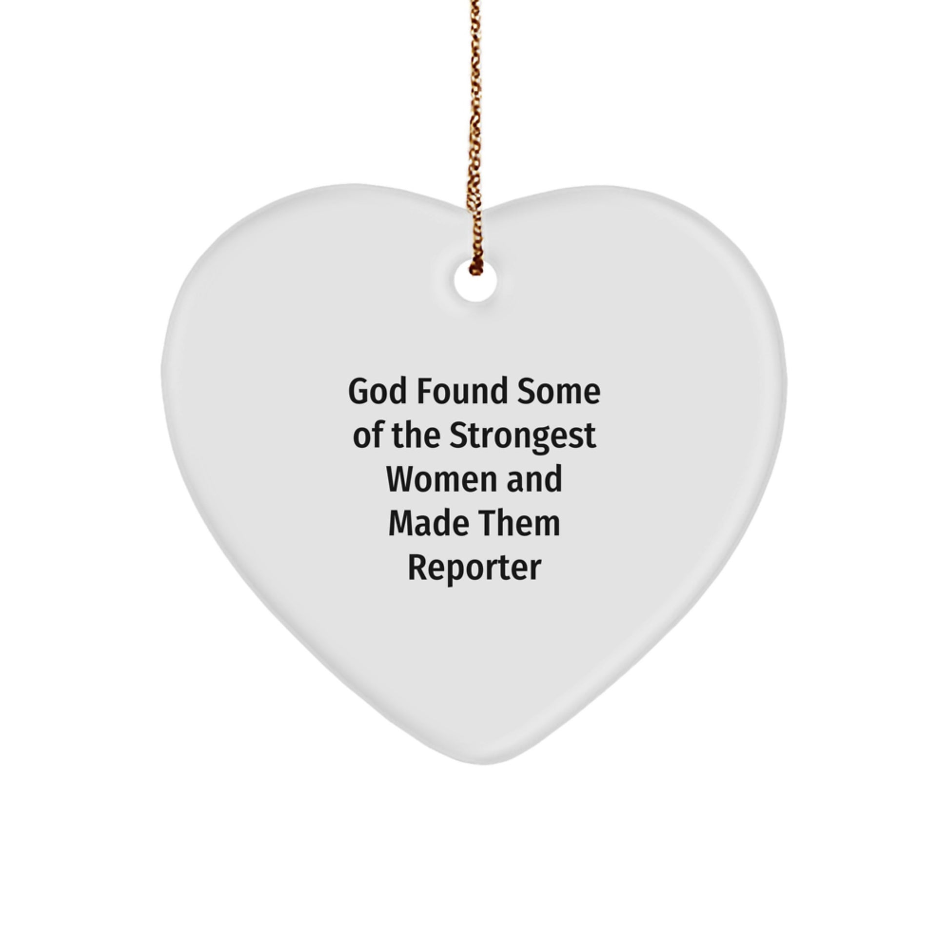 Funny Reporter Gifts from God Found Some Of The Strongest Women And Made Them Reporter, Heart Ornament for Christmas - Image 1