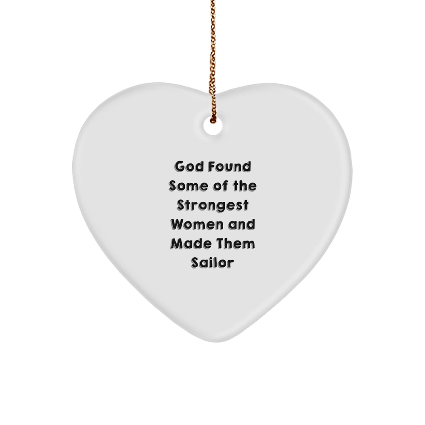 Funny Sailor Gifts for Men - Heart Ornament with Inspirational Quote 'God Found Some Of The Strongest Women And Made Them Sailor' - Gifts from Friends, Coworkers, or Family for Christmas - Image 1