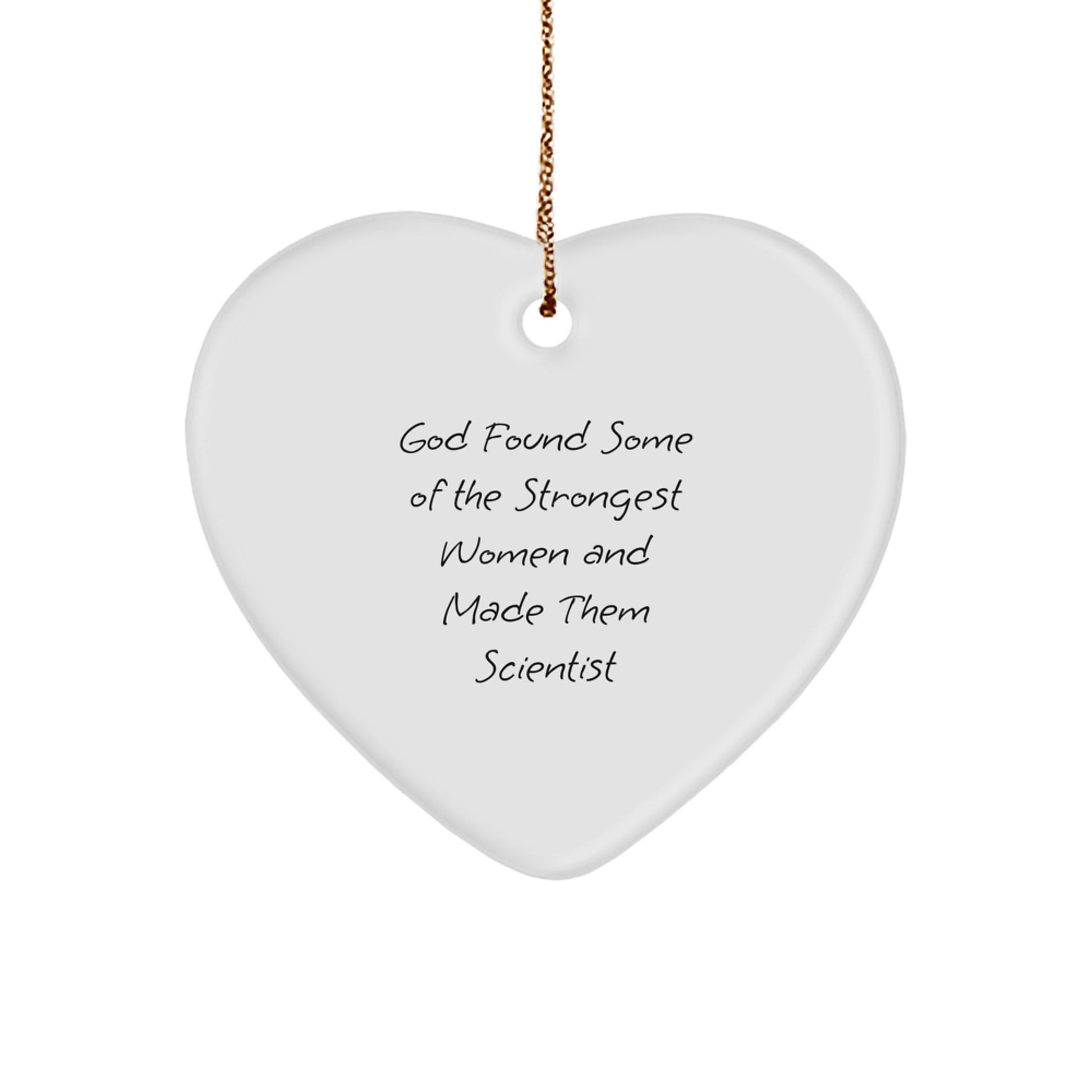 Funny Scientist Gifts from Men for Women - Heart Ornament, God Found Some Of The Strongest Women And Made Them Scientist, Unique Christmas Unique Gifts for Scientist - Image 1