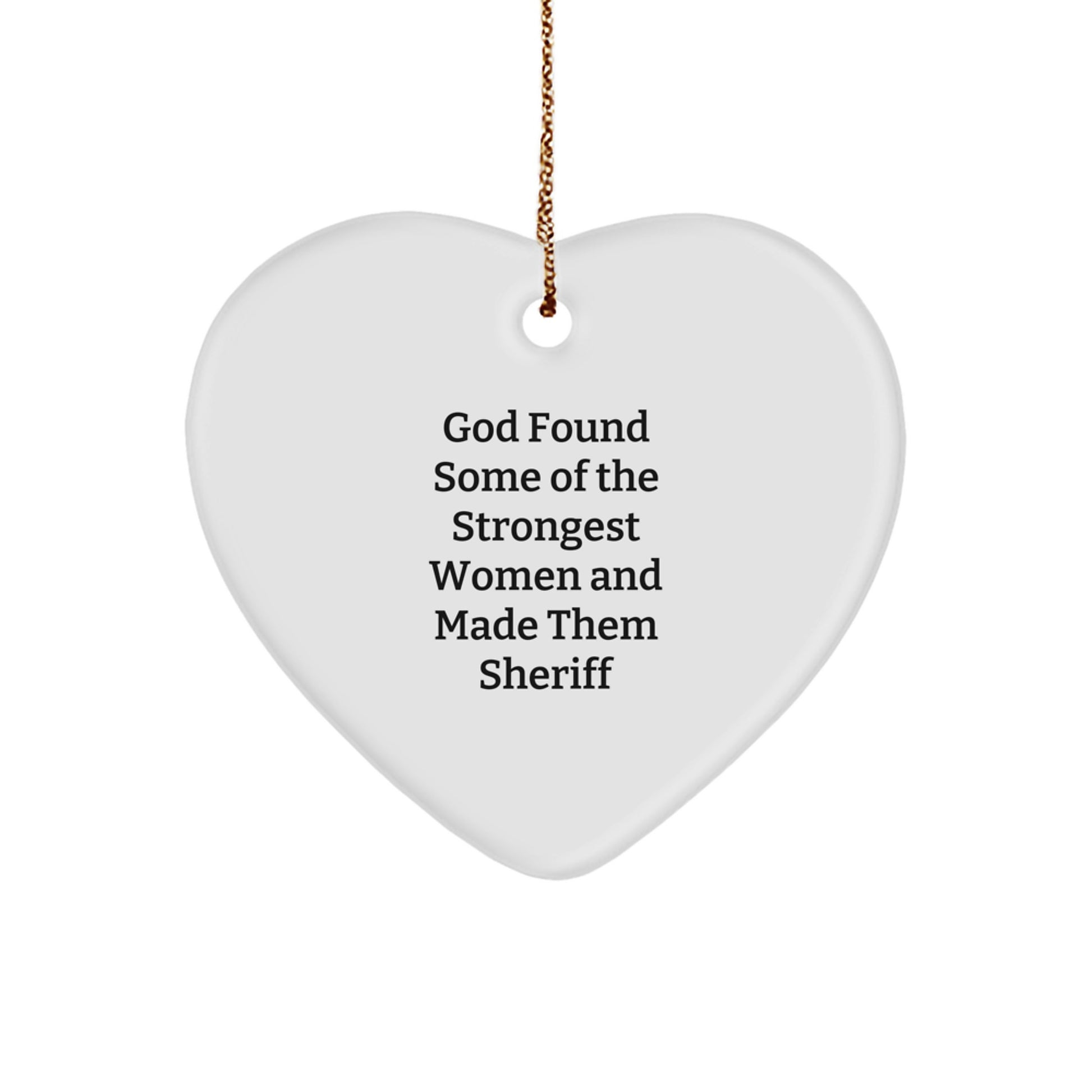 Funny Sheriff Gifts, Heart Ornament for Sheriff - 'God Found Some Of The Strongest Women And Made Them Sheriff' Inspirational Sheriff Christmas Unique Gift for Men, Women, Family, Friends - Image 1