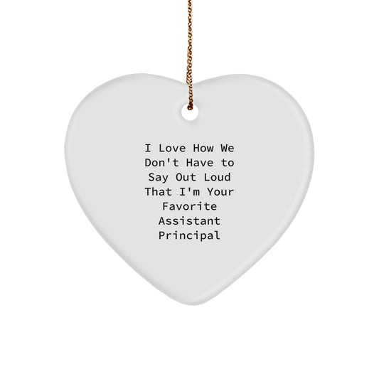 Funny Assistant Principal Gifts: I Love How We Don't Have To Say Out Loud That I'm Your Favorite Heart Ornament for Christmas - Image 1