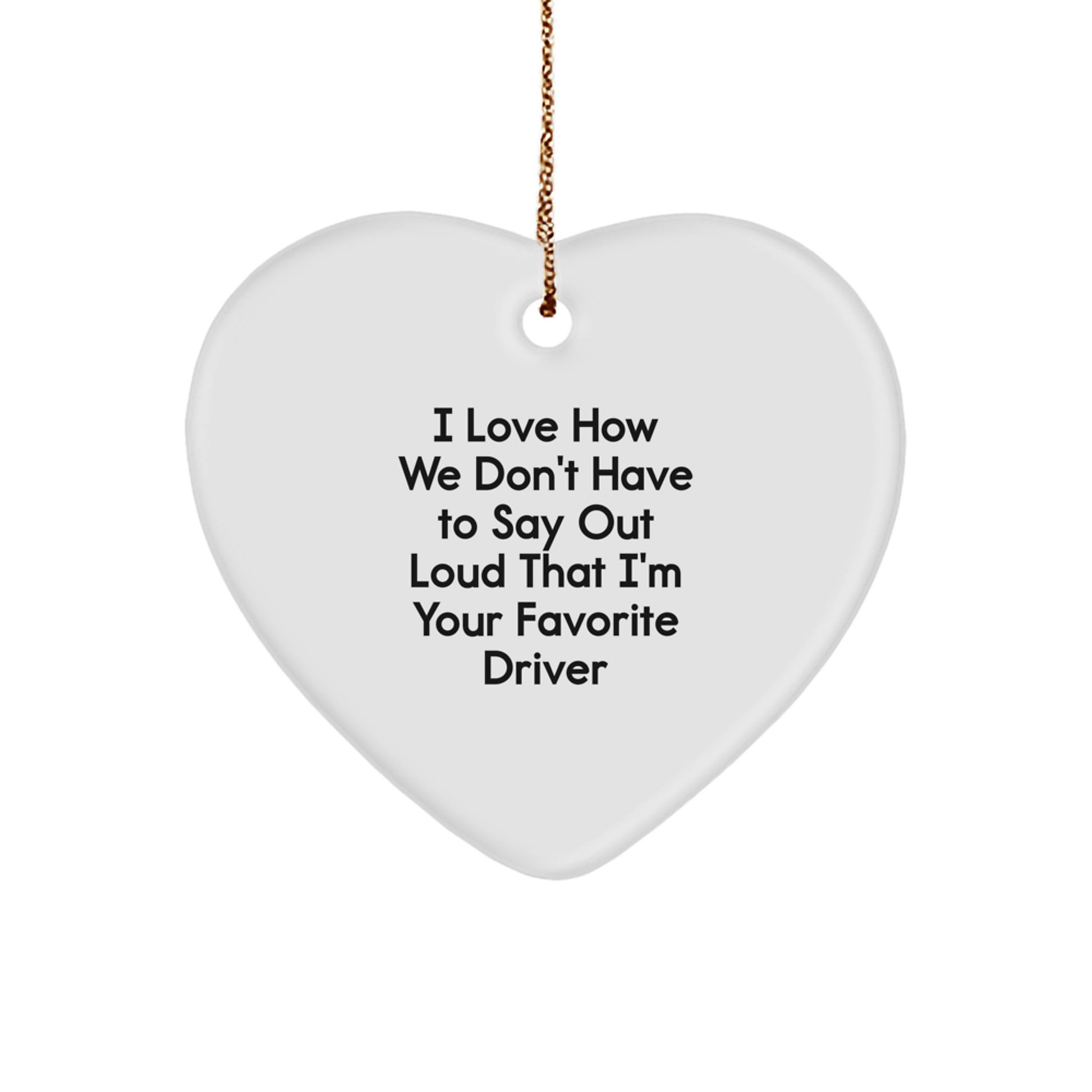 Funny Driver Gifts from Friends for Favorite Driver - Heart Ornament for Christmas - Image 1