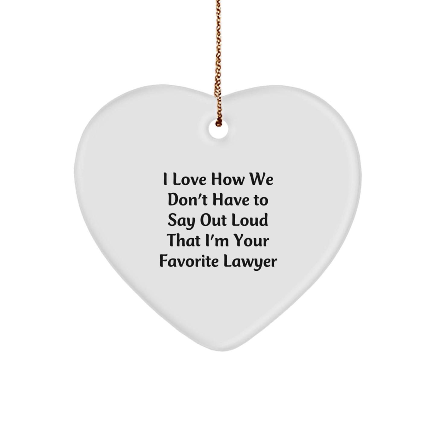 Funny Lawyer Gifts from Family, Lawyer Heart Ornament with 'I Love How We Don't Have To Say Out Loud That I'm Your Favorite Lawyer' Quote, Christmas Unique Gifts for Lawyer - Image 1