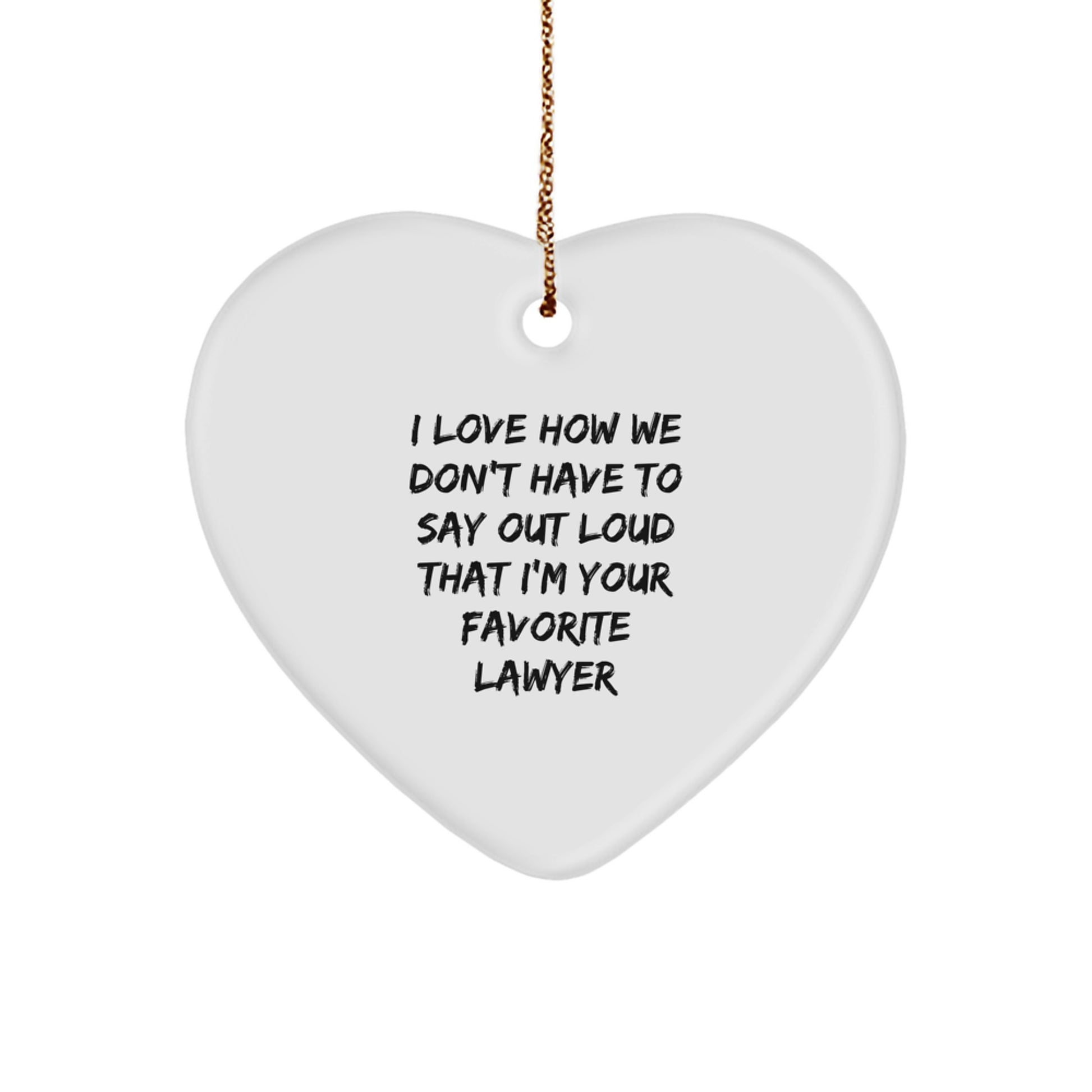 Funny Lawyer Gifts, I Love How We Don't Have to Say Out Loud That I'm Your Favorite Lawyer, Heart Ornament for Christmas, Gifts from Friends or Family - Image 1
