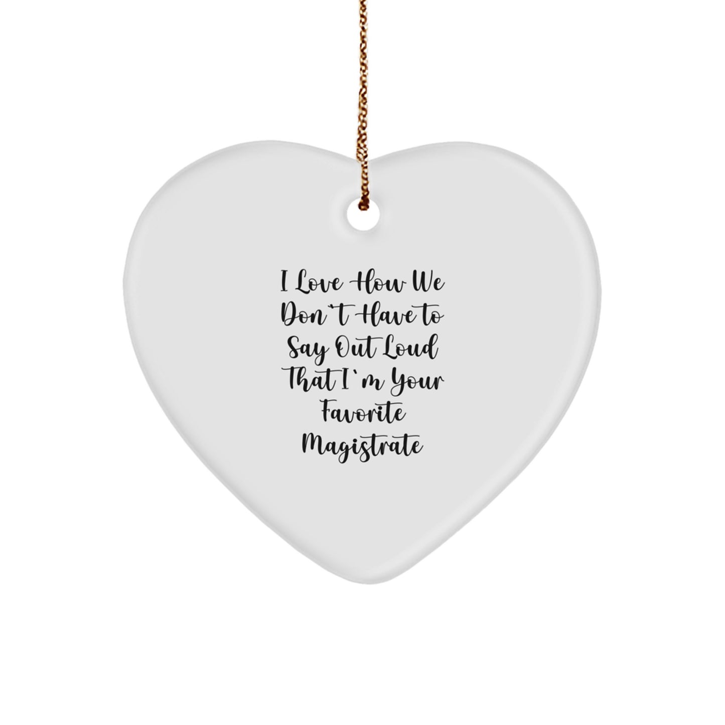 Funny Magistrate Gifts from Friends for Favorite Magistrate - I Love How We Don't Have To Say Out Loud That I'm Your Favorite Magistrate Heart Ornament, Christmas Unique Gifts - Image 1