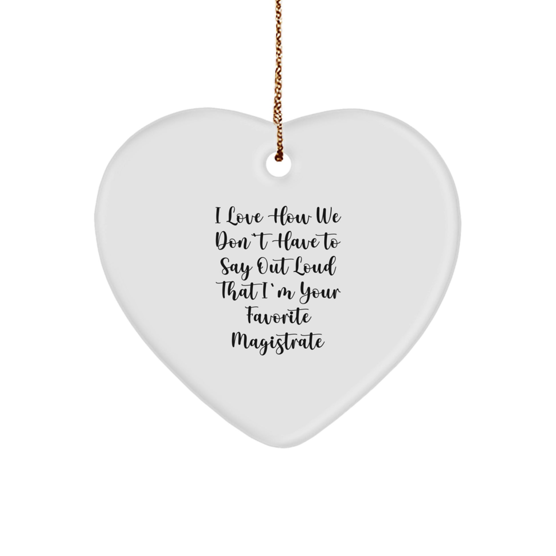 Funny Magistrate Gifts from Friends for Favorite Magistrate - I Love How We Don't Have To Say Out Loud That I'm Your Favorite Magistrate Heart Ornament, Christmas Unique Gifts - Image 1