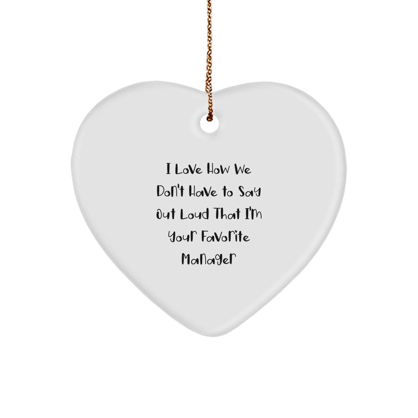Funny Manager Gifts, I Love How We Don't Have To Say Out Loud That I'm Your Favorite Manager Heart Ornament, Gifts from Women to Manager, Perfect for Christmas - Image 1