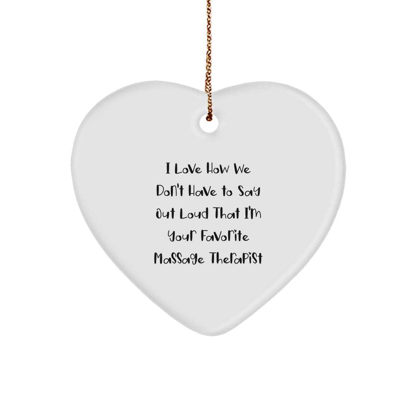 Massage Therapist Gifts from Friends - I Love How We Don't Have To Say Out Loud That I'm Your Favorite Massage Therapist Christmas Heart Ornament - Image 1