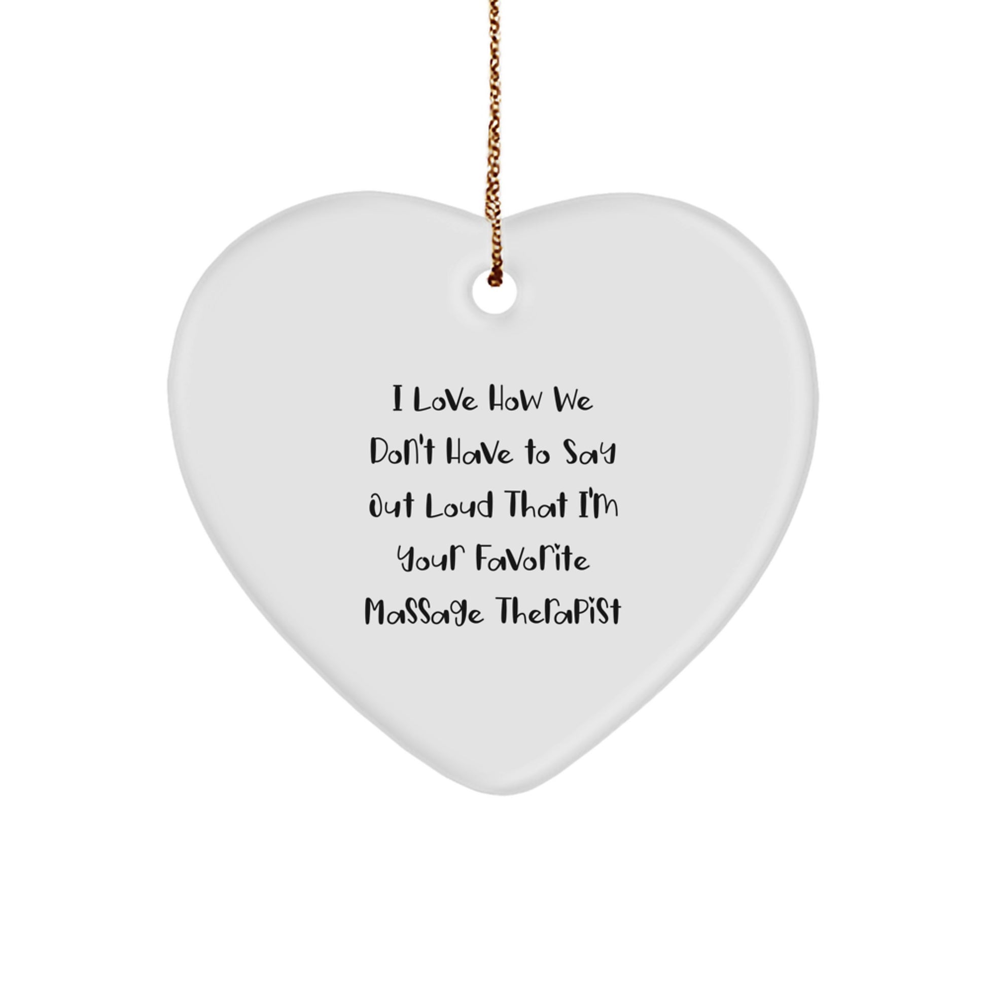 Massage Therapist Gifts from Friends - I Love How We Don't Have To Say Out Loud That I'm Your Favorite Massage Therapist Christmas Heart Ornament - Image 1