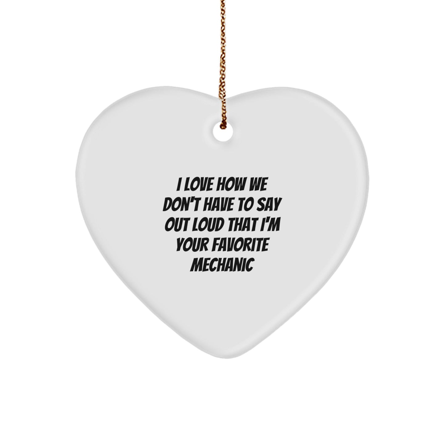 Funny Mechanic Heart Ornament Gifts from Friends to Favorite Mechanics - I Love How We Don't Have To Say Out Loud - Christmas Unique - Image 1