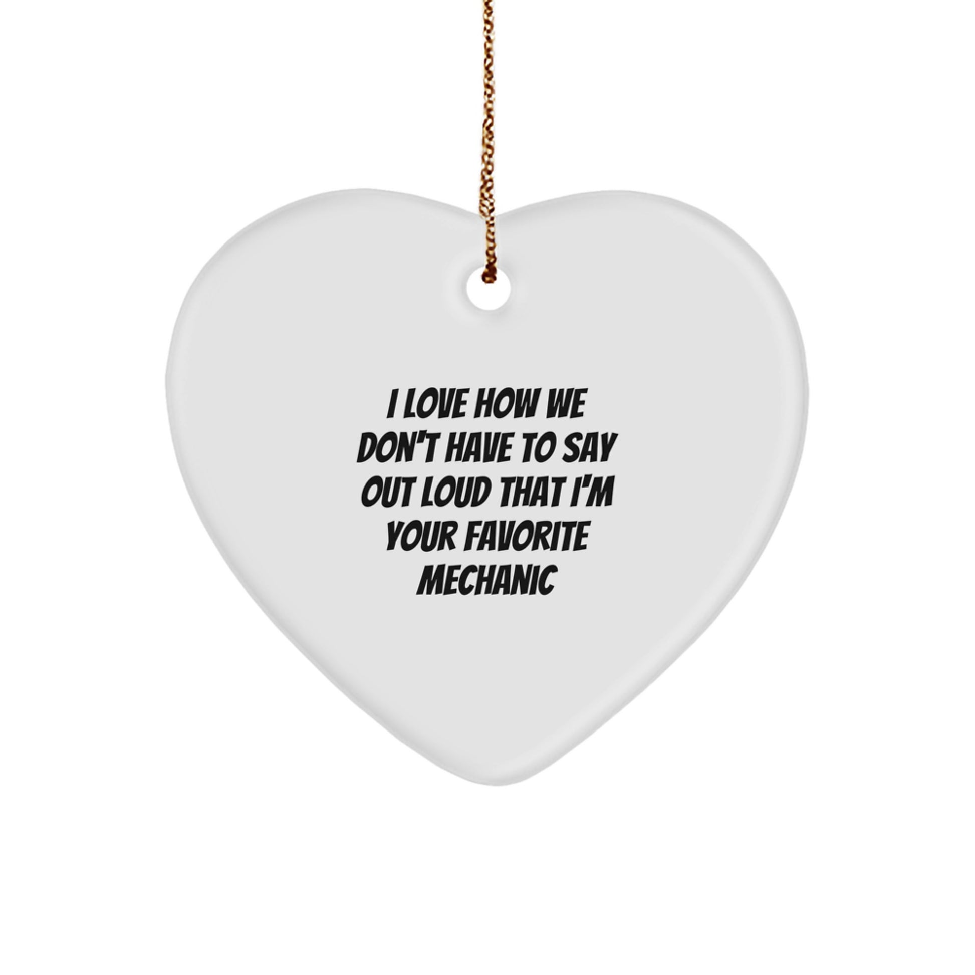 Funny Mechanic Heart Ornament Gifts from Friends to Favorite Mechanics - I Love How We Don't Have To Say Out Loud - Christmas Unique - Image 1