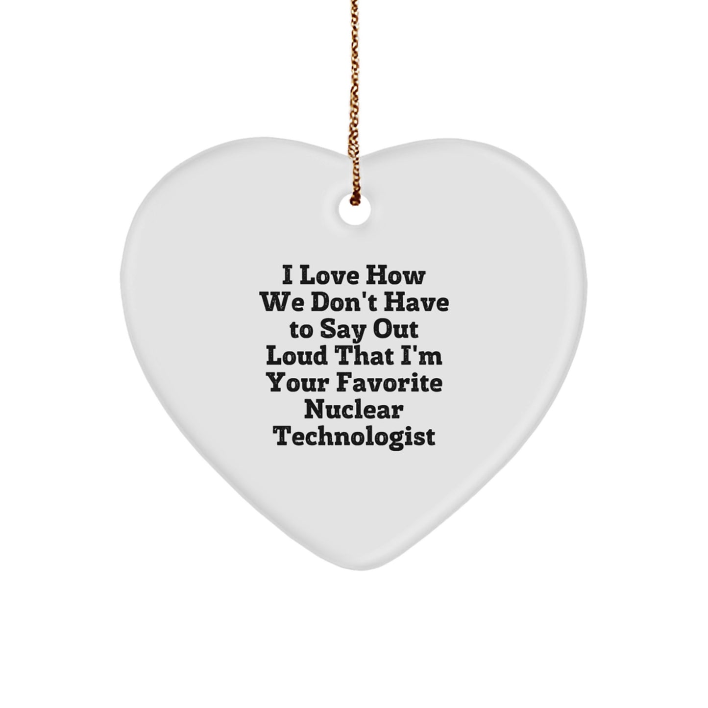 Funny Gifts for Your Favorite Nuclear Technologist, Heart Ornament, Christmas Unique Presents from Family to Nuclear Technologist Friends and Coworkers - Image 1