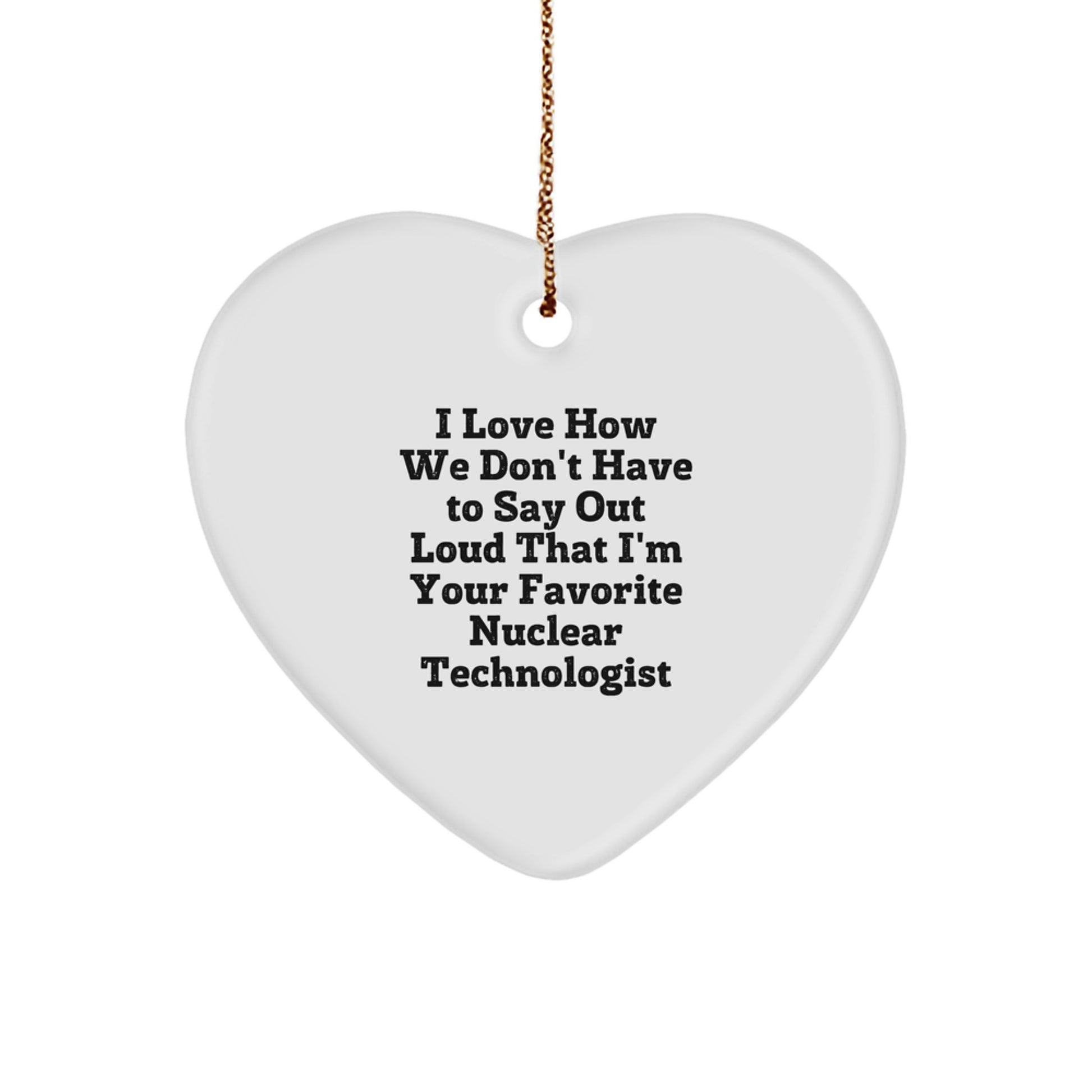 Funny Gifts for Your Favorite Nuclear Technologist, Heart Ornament, Christmas Unique Presents from Family to Nuclear Technologist Friends and Coworkers - Image 1