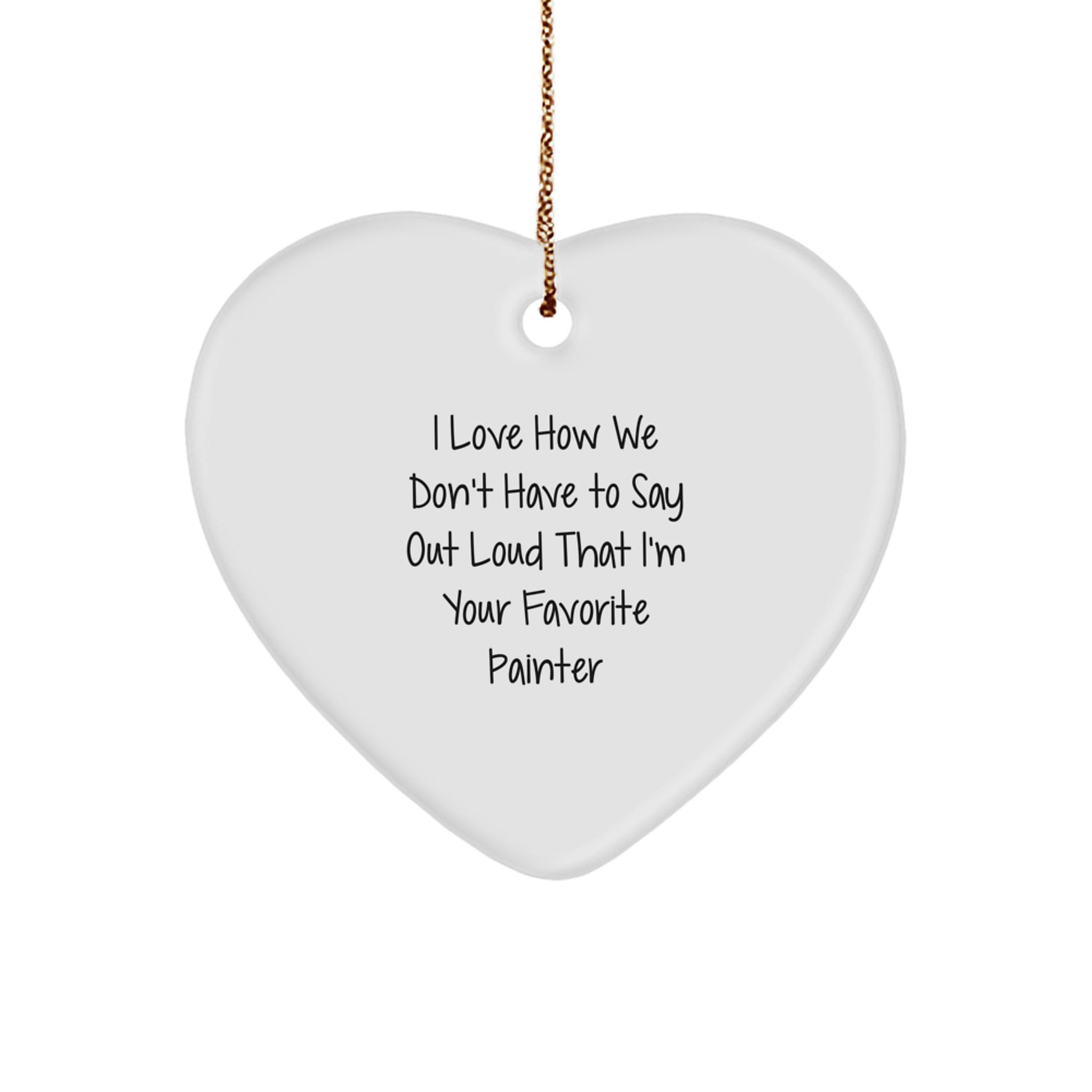 Painter Gifts from Friends - Funny Quote Heart Ornament for Men, Women, or Coworkers - Christmas Unique Gifts for Favorite Painter - Image 1