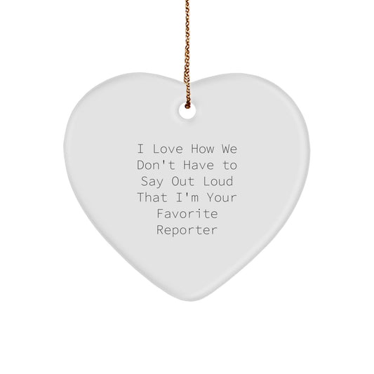 Funny Reporter Gifts from Friends - I Love How We Don't Have To Say Out Loud That I'm Your Favorite Reporter Heart Ornament for Christmas - Image 1