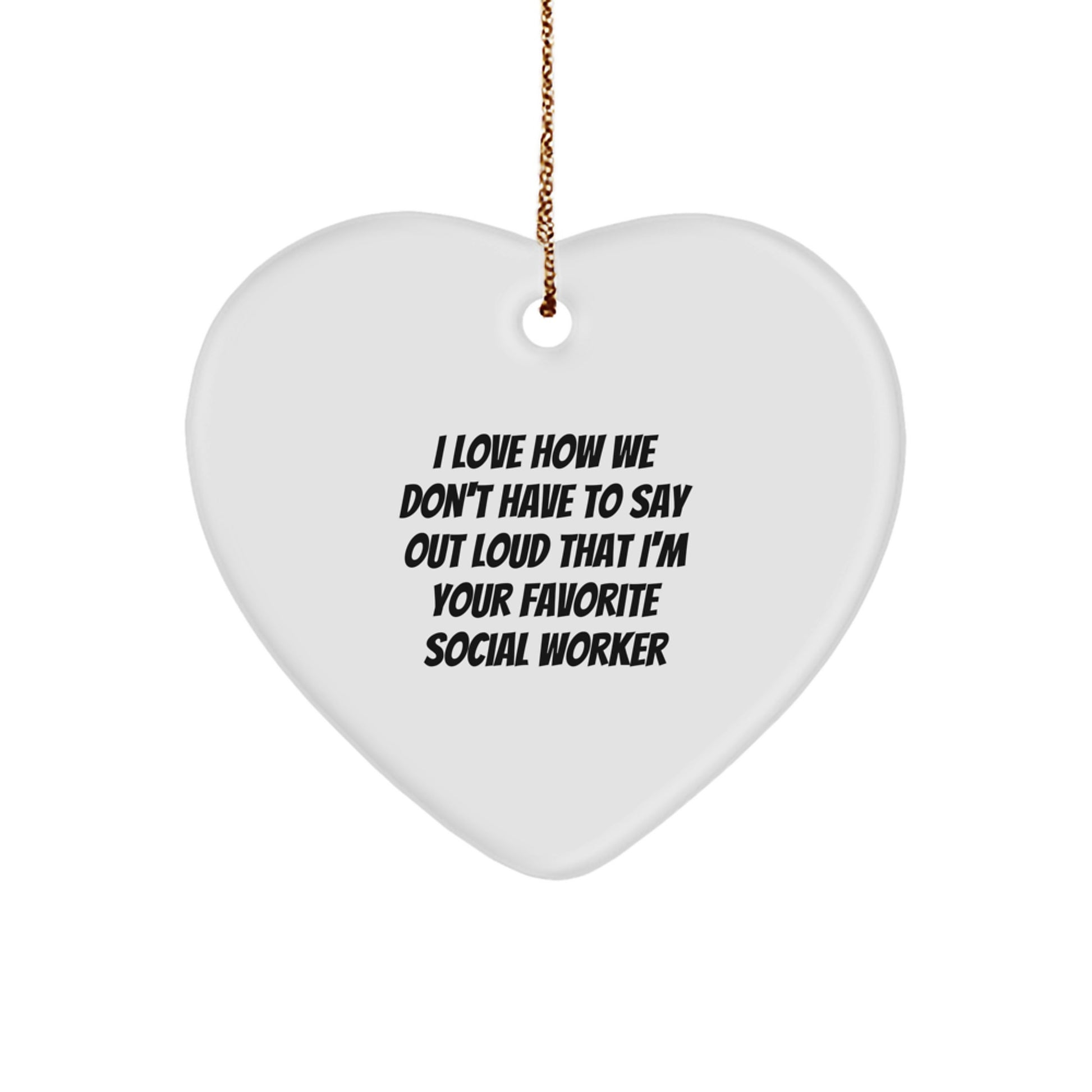 Social Worker Favorite Heart Ornament Gifts from Friends, Family, Coworkers, or Men - I Love How We Don't Have To Say Out Loud - Christmas Unique - Image 1