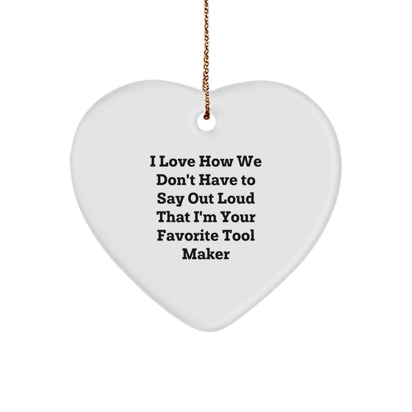 Gifts from Tool Makers to Favorite Tool Makers - Heart Ornament with Funny Quote, Christmas Unique Gifts for Tool Maker Friends and Family - Image 1