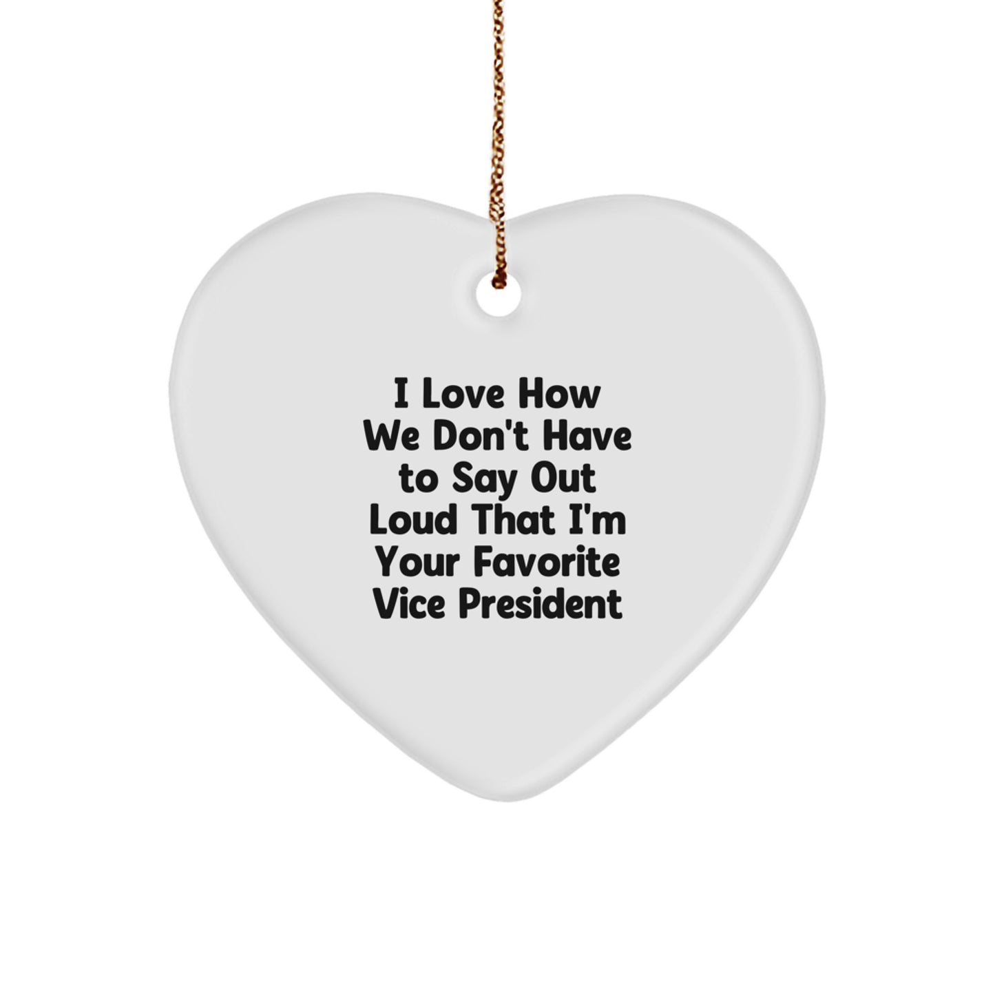 Funny Vice President Gifts, Heart Ornament, 'I Love How We Don't Have To Say Out Loud That I'm Your Favorite Vice President' Quote, Gifts from Men to Vice President, Unique Christmas Unique Gifts - Image 1