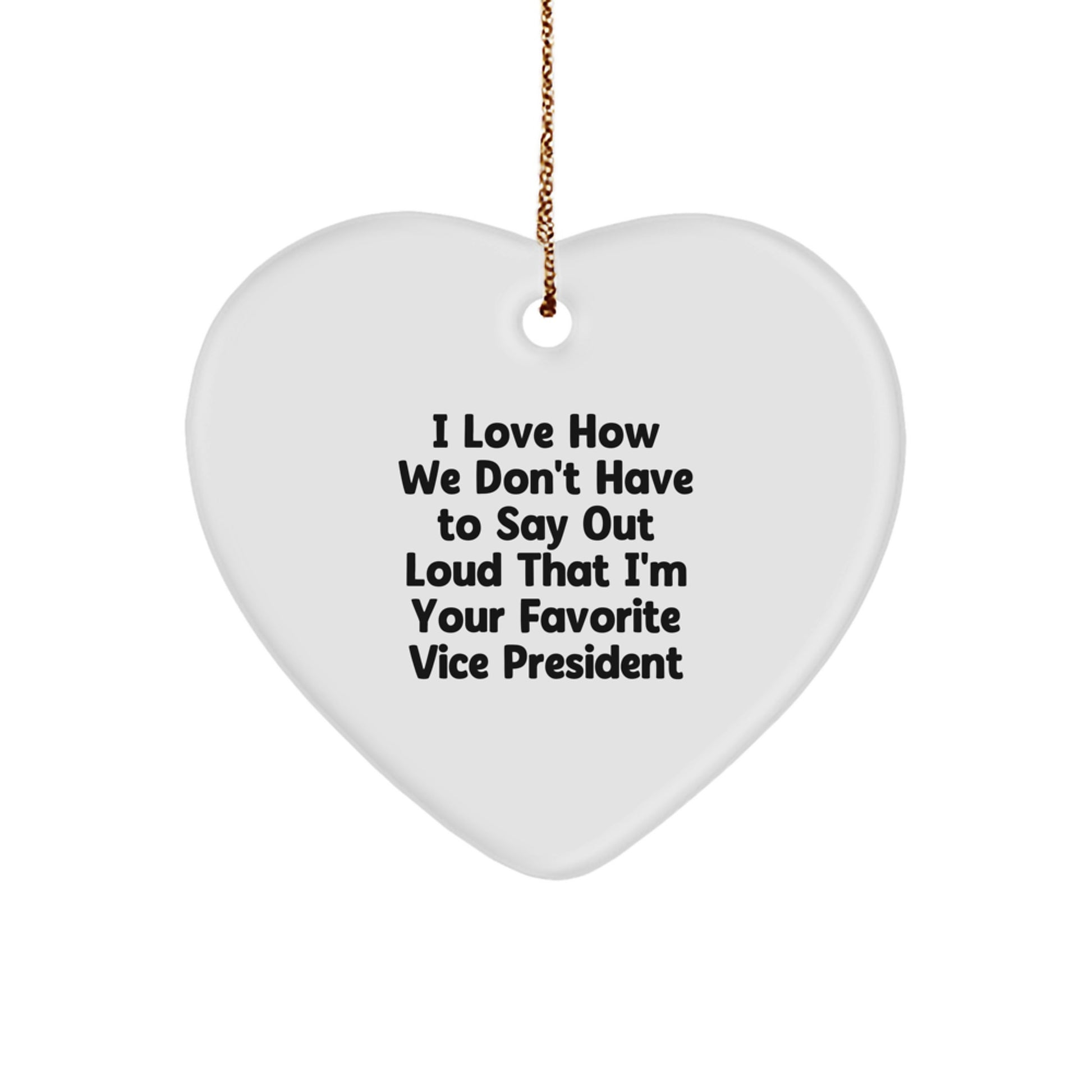 Funny Vice President Gifts, Heart Ornament, 'I Love How We Don't Have To Say Out Loud That I'm Your Favorite Vice President' Quote, Gifts from Men to Vice President, Unique Christmas Unique Gifts - Image 1