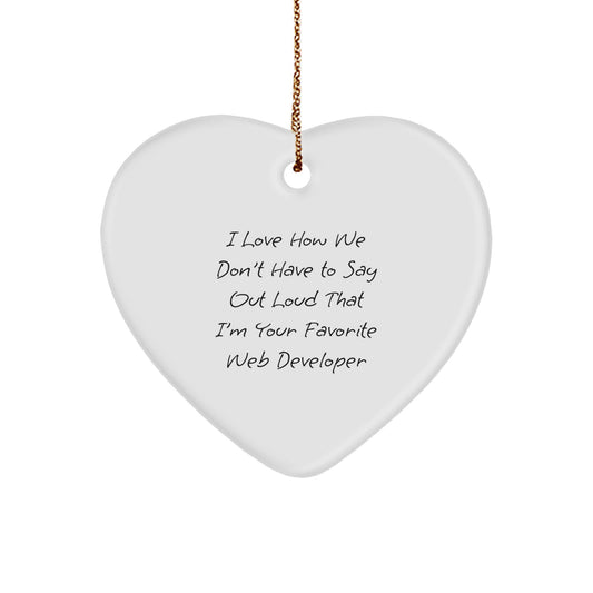 Funny Web Developer Heart Ornament Gifts from Friends, 'I Love How We Don't Have To Say Out Loud That I'm Your Favorite Web Developer' for Christmas - Image 1