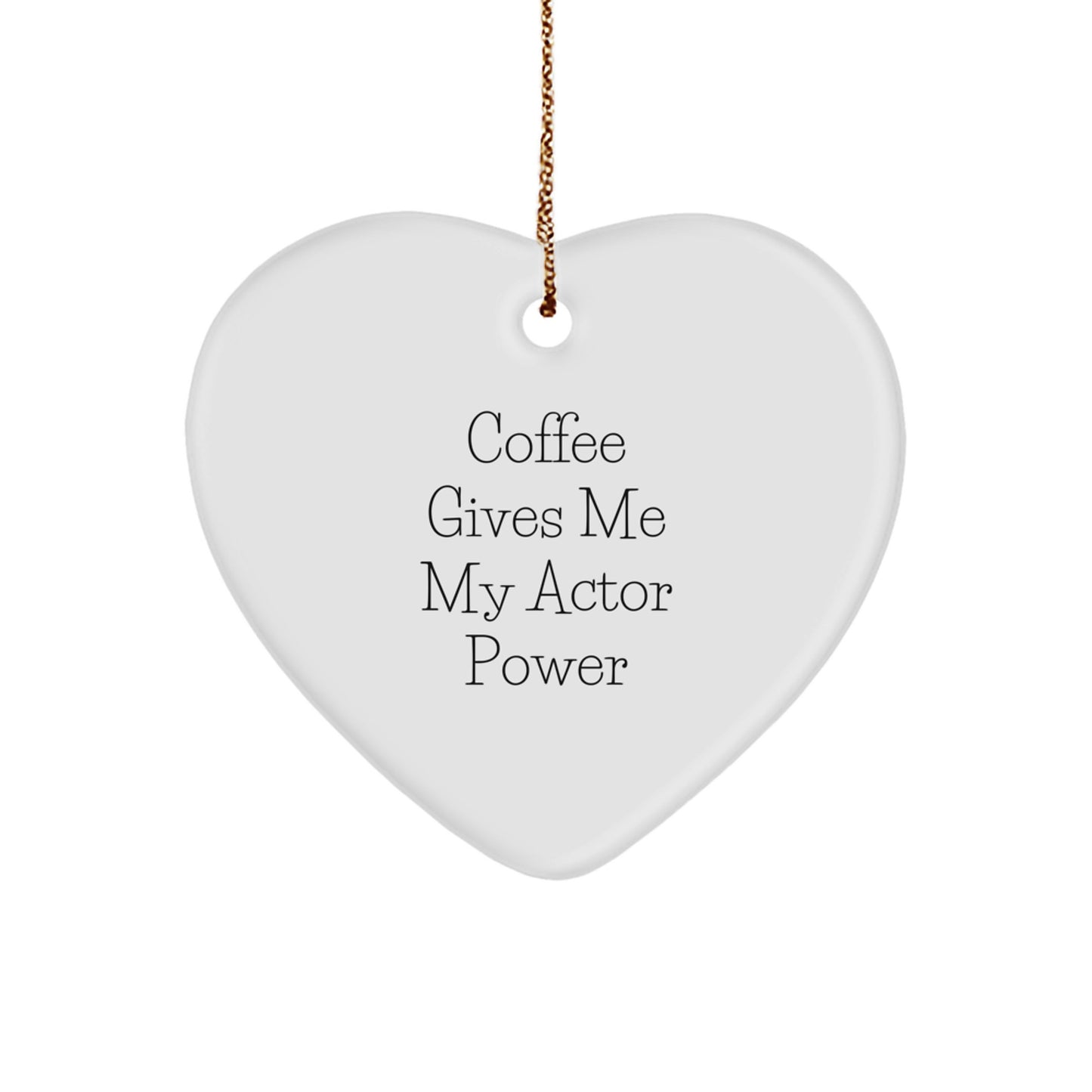 Funny Actor Gifts from Friends - 'Coffee Gives Me My Actor Power' Heart Ornament, Perfect for Christmas - Image 1