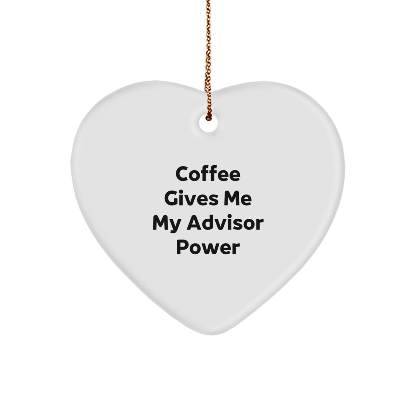 Funny Quote Advisor Gifts from Friends for Christmas Heart Ornament, 'Coffee Gives Me My Advisor Power' - Image 1